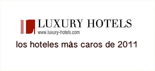 Los hoteles más caros del mundo 2011 según Luxury Hotels